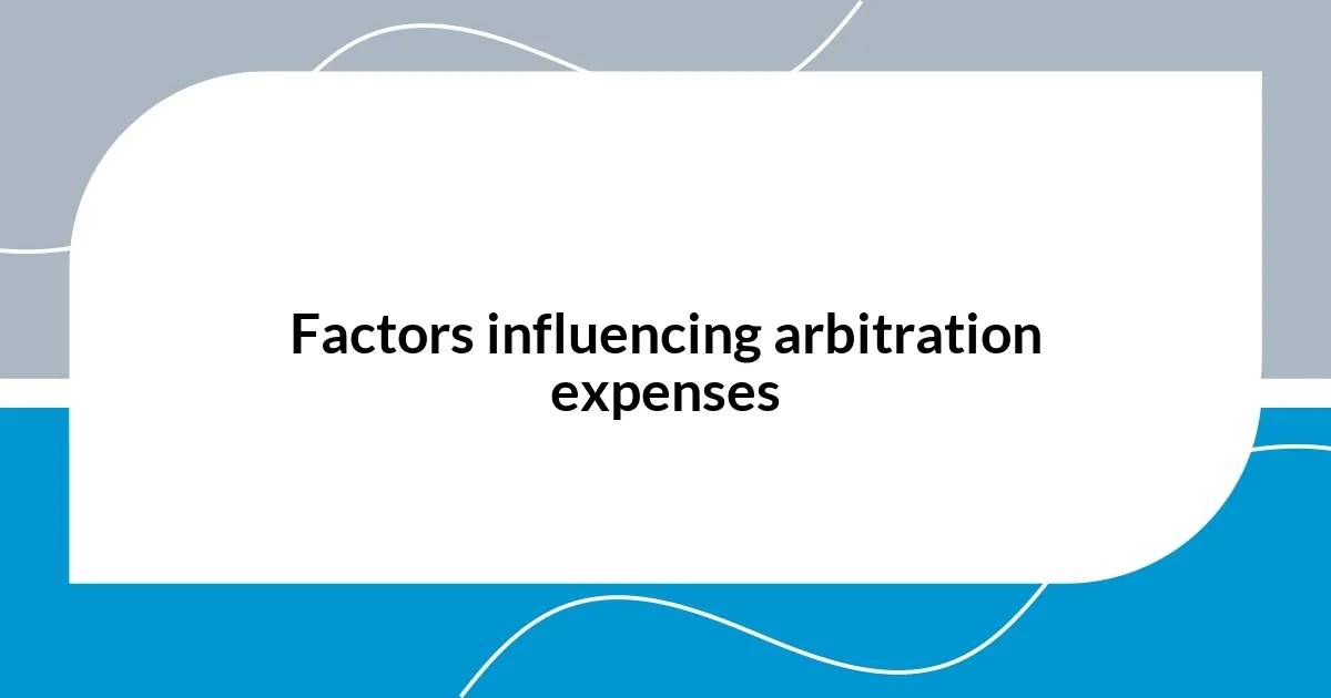 Factors influencing arbitration expenses