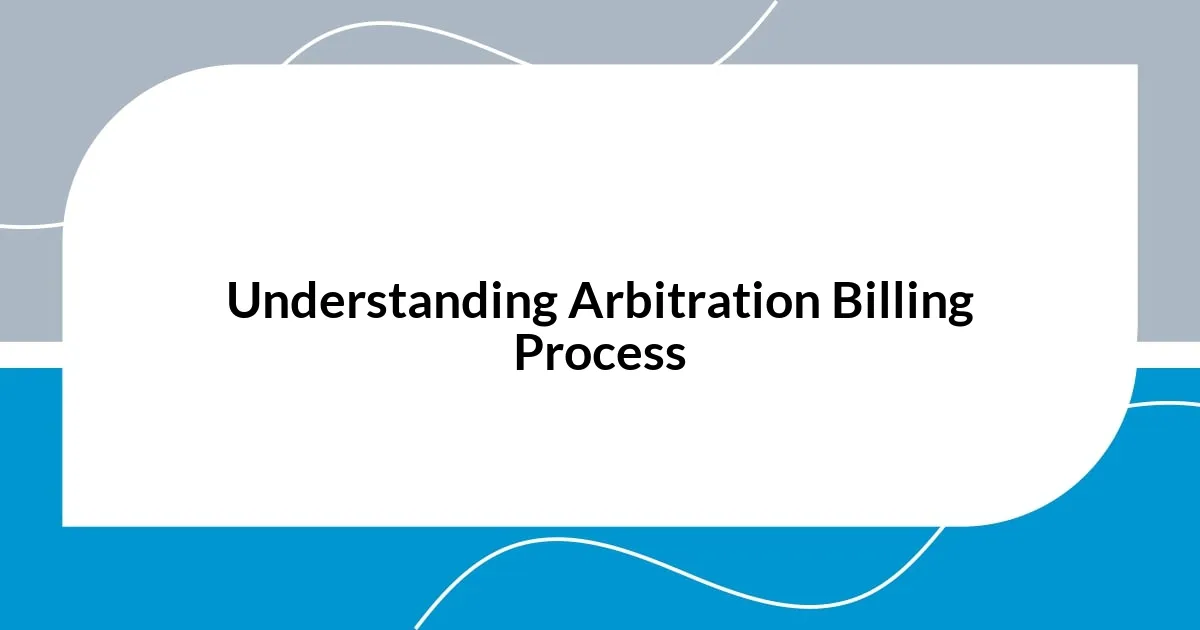 Understanding Arbitration Billing Process
