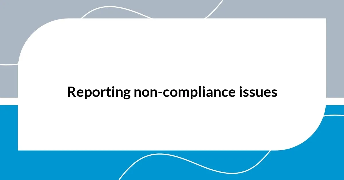 Reporting non-compliance issues