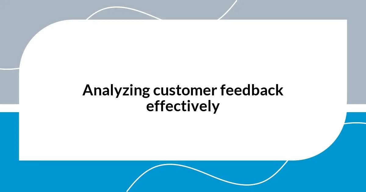 Analyzing customer feedback effectively