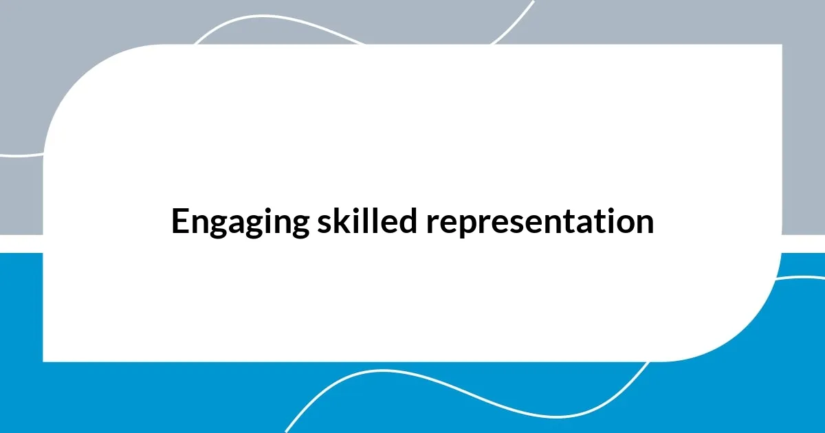 Engaging skilled representation