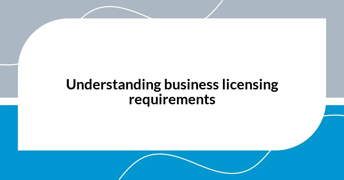 Understanding business licensing requirements