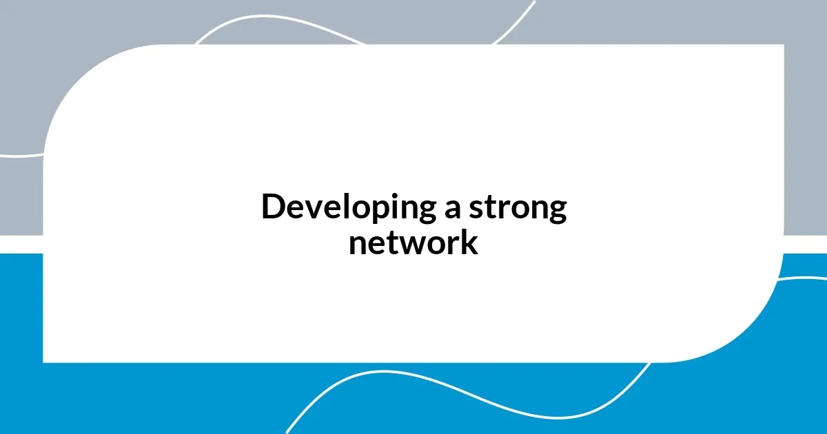 Developing a strong network