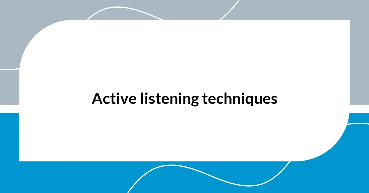 Active listening techniques