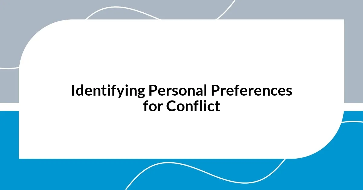 Identifying Personal Preferences for Conflict