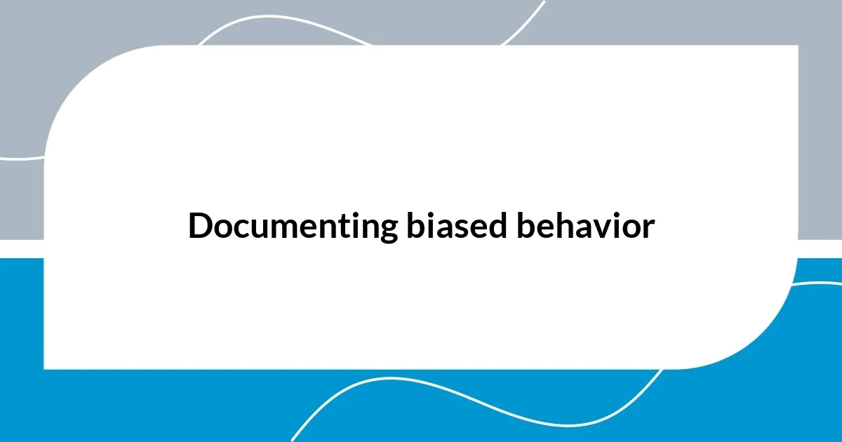 Documenting biased behavior