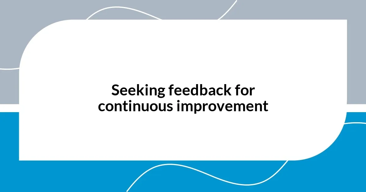 Seeking feedback for continuous improvement