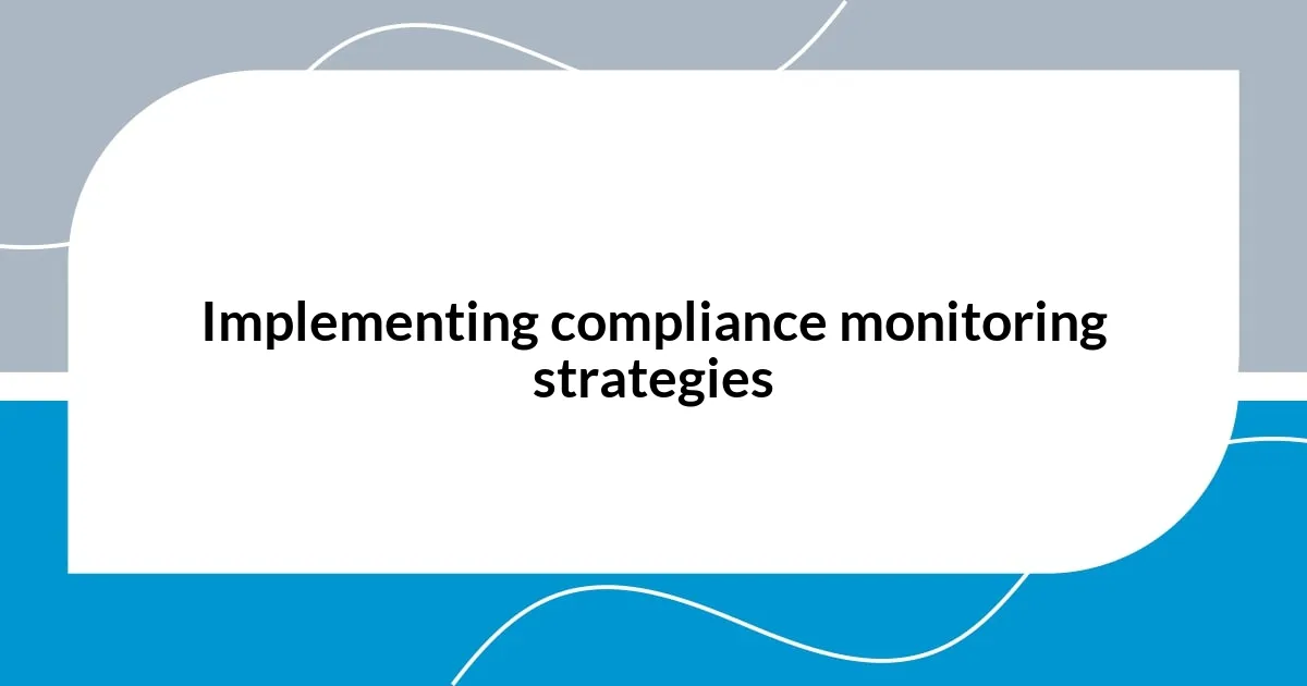 Implementing compliance monitoring strategies