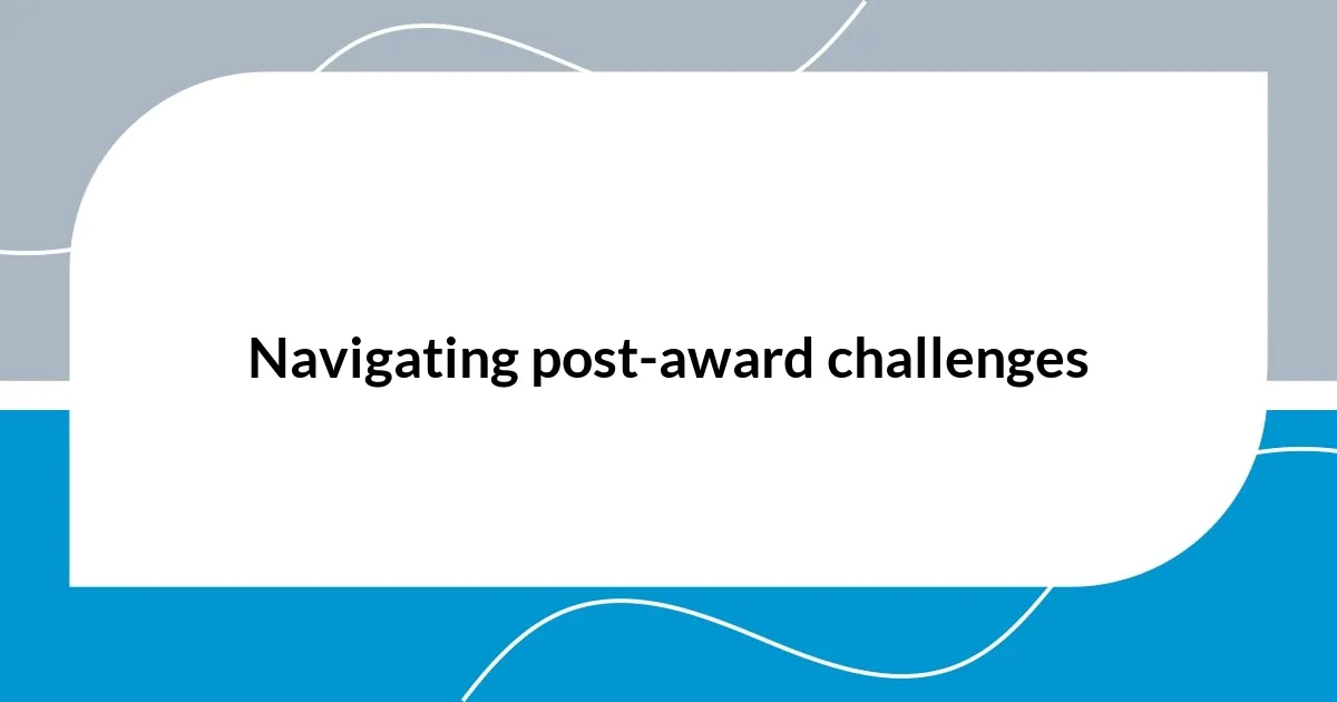 Navigating post-award challenges