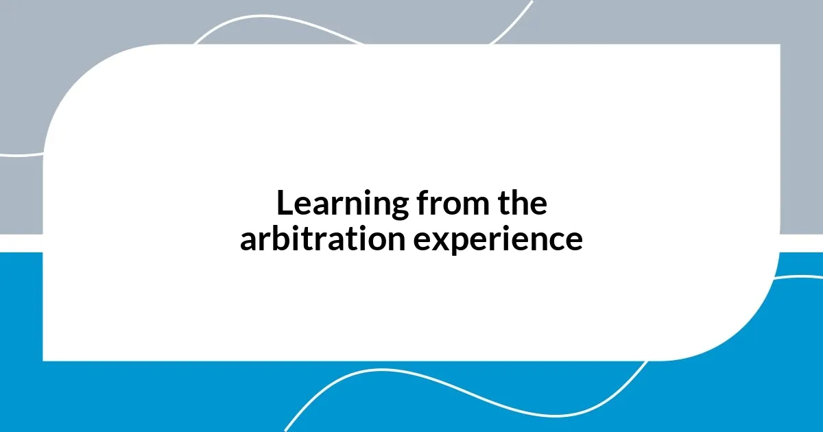 Learning from the arbitration experience