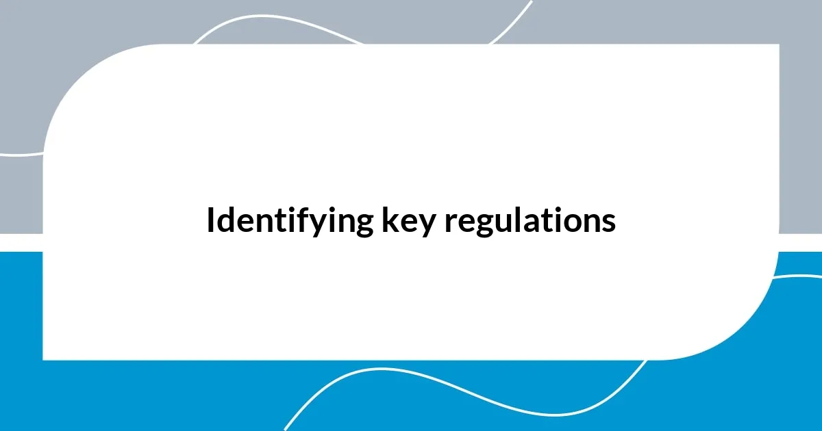 Identifying key regulations