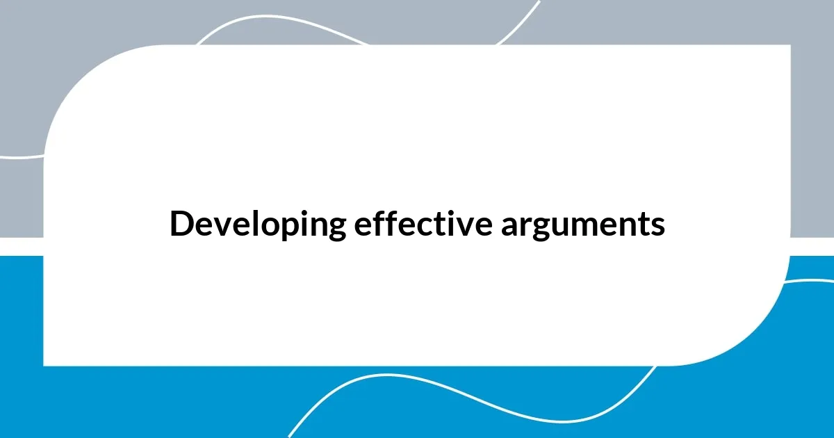Developing effective arguments