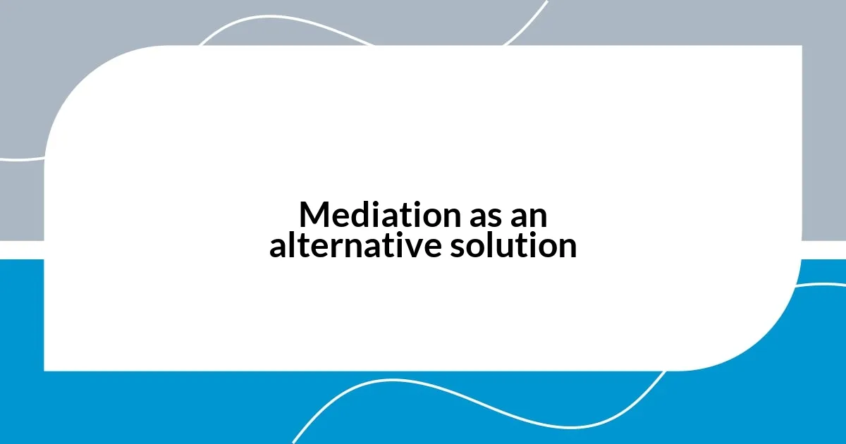 Mediation as an alternative solution