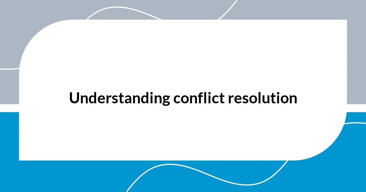 Understanding conflict resolution