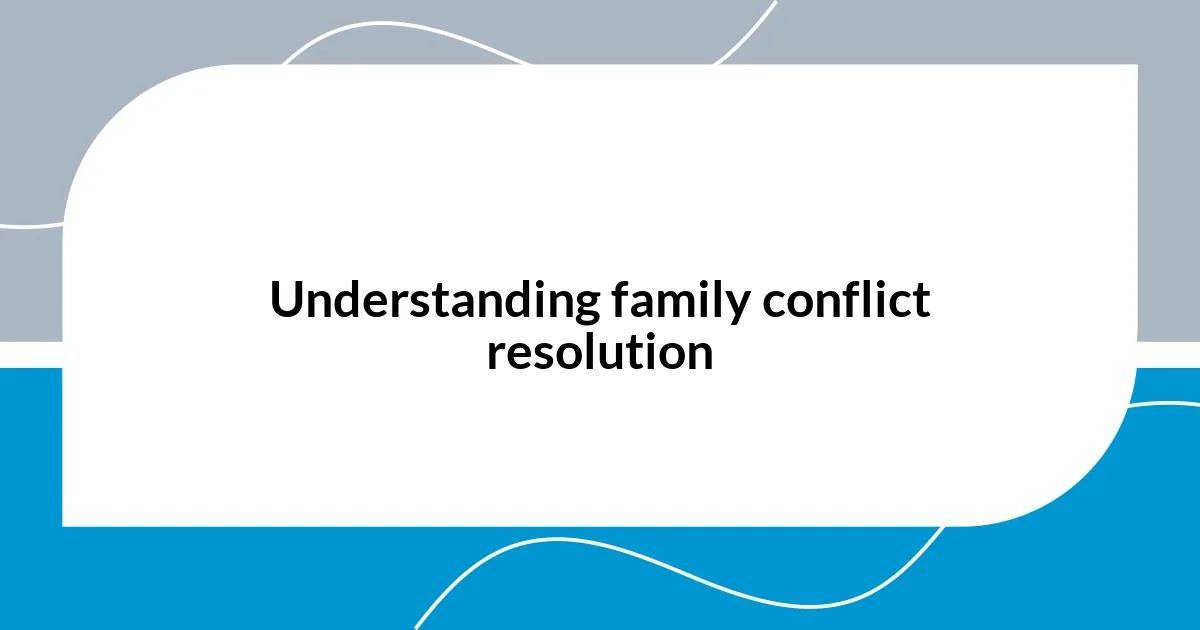 Understanding family conflict resolution