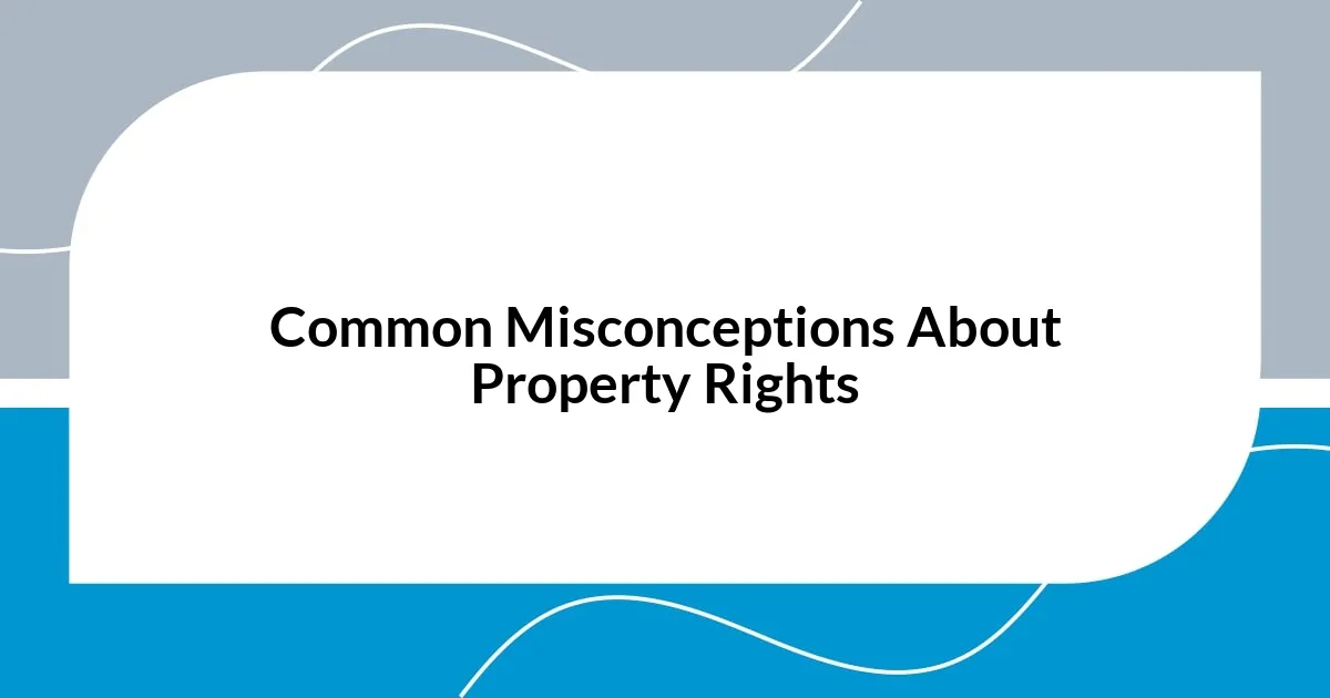 Common Misconceptions About Property Rights