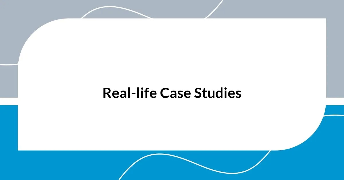 Real-life Case Studies