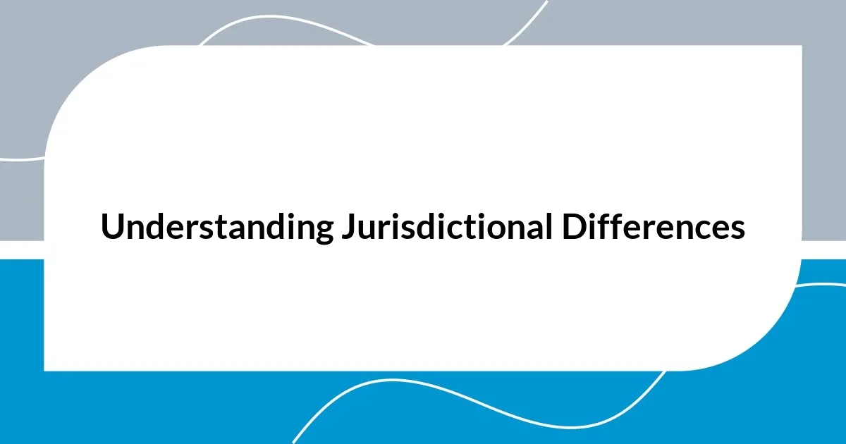 Understanding Jurisdictional Differences