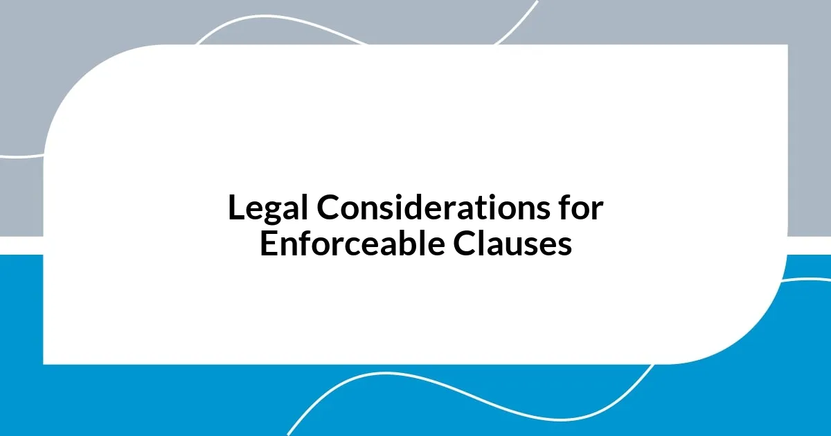 Legal Considerations for Enforceable Clauses