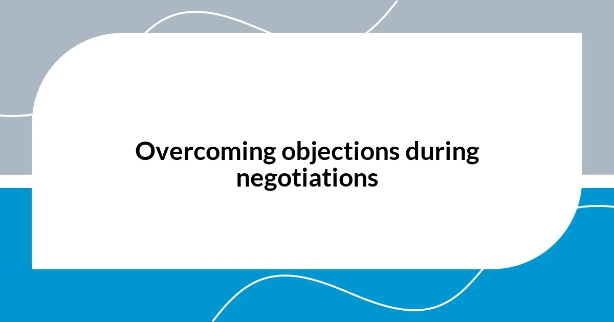 Overcoming objections during negotiations