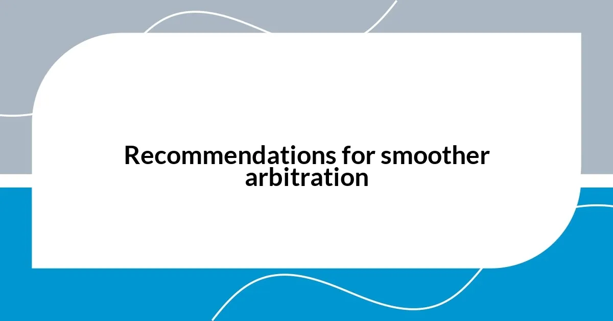 Recommendations for smoother arbitration