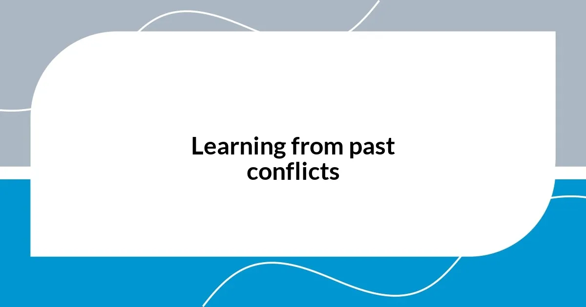 Learning from past conflicts