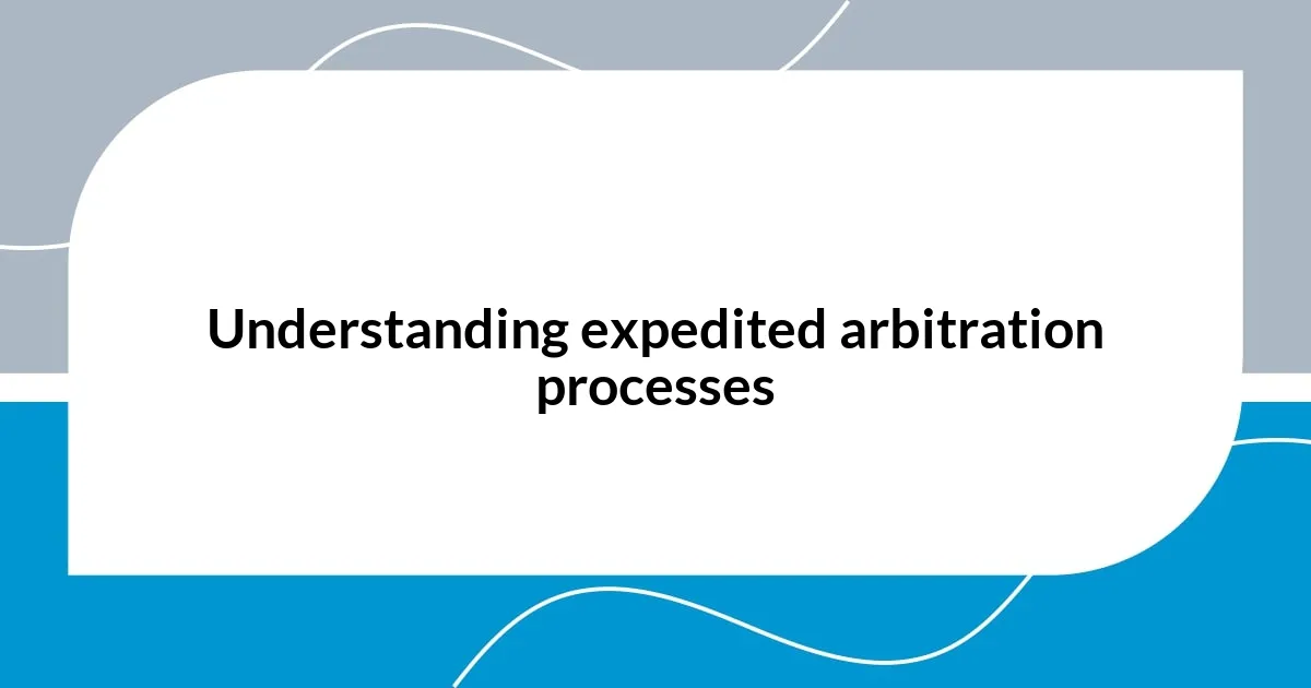 Understanding expedited arbitration processes