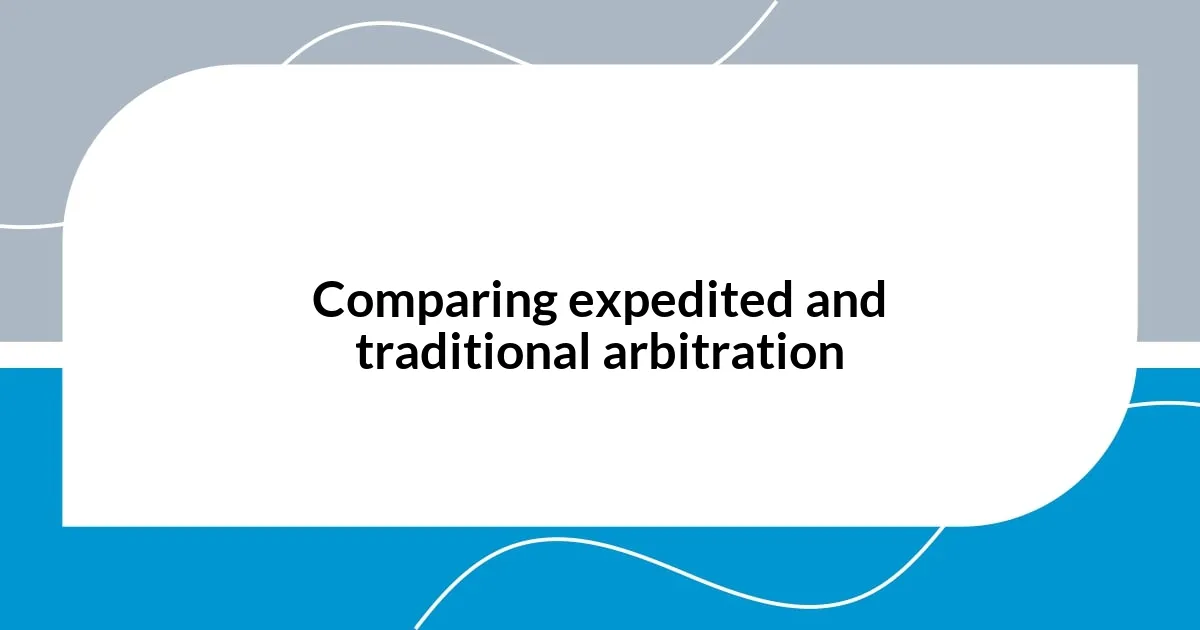 Comparing expedited and traditional arbitration