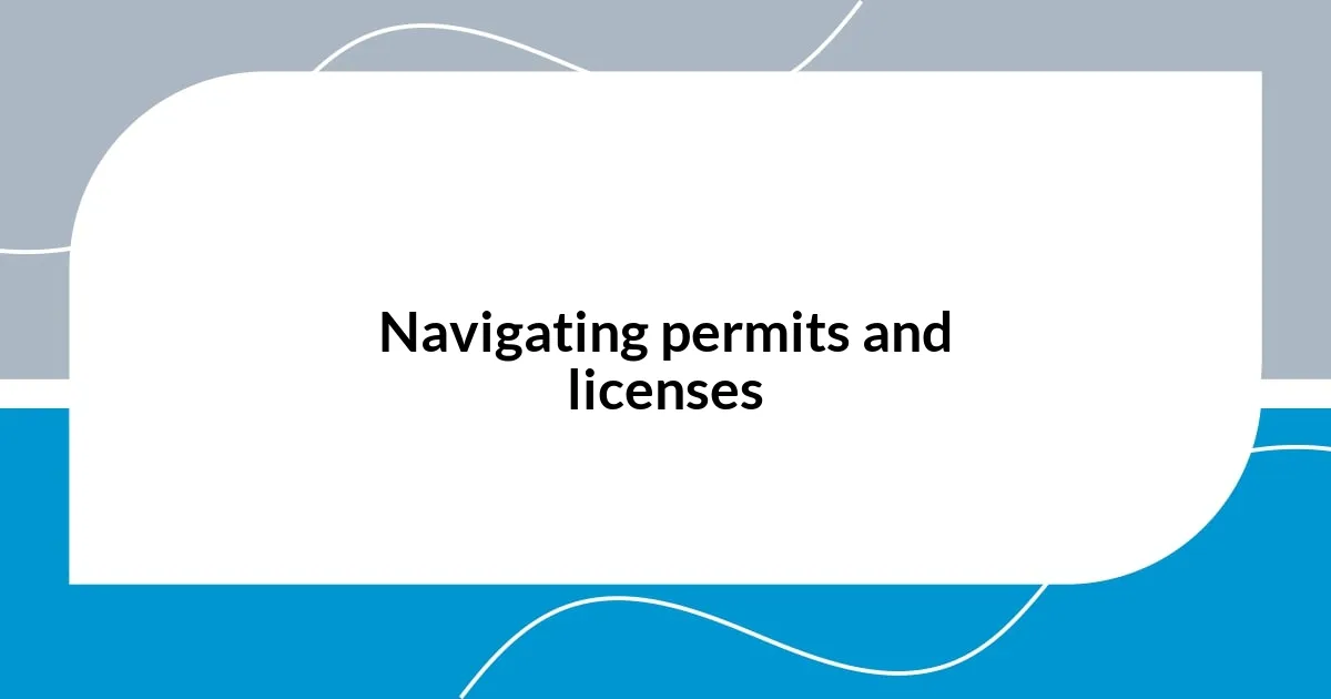 Navigating permits and licenses
