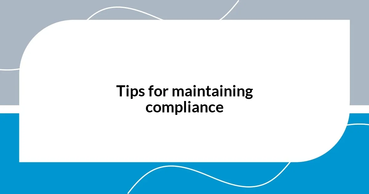 Tips for maintaining compliance