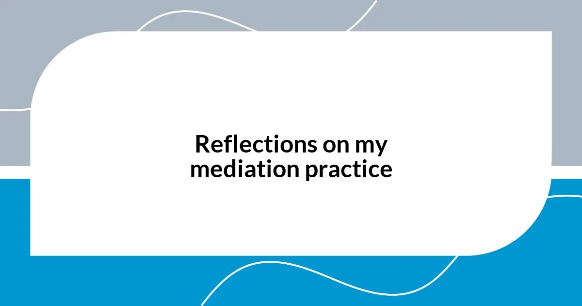 Reflections on my mediation practice
