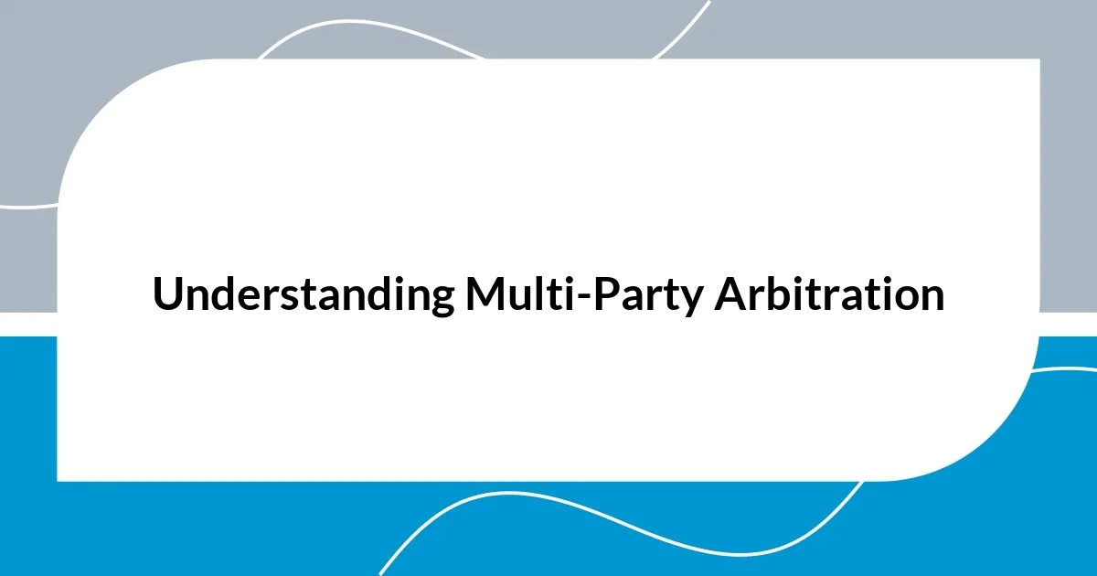 Understanding Multi-Party Arbitration