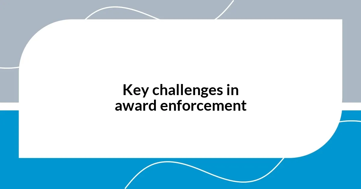 Key challenges in award enforcement