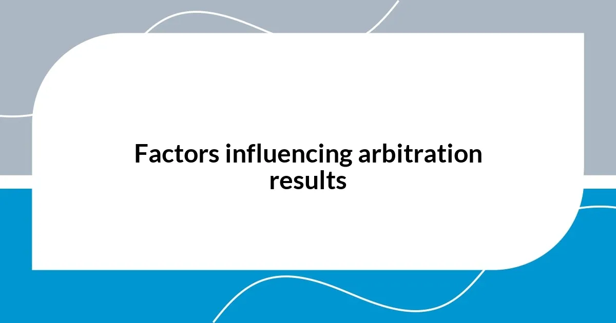 Factors influencing arbitration results