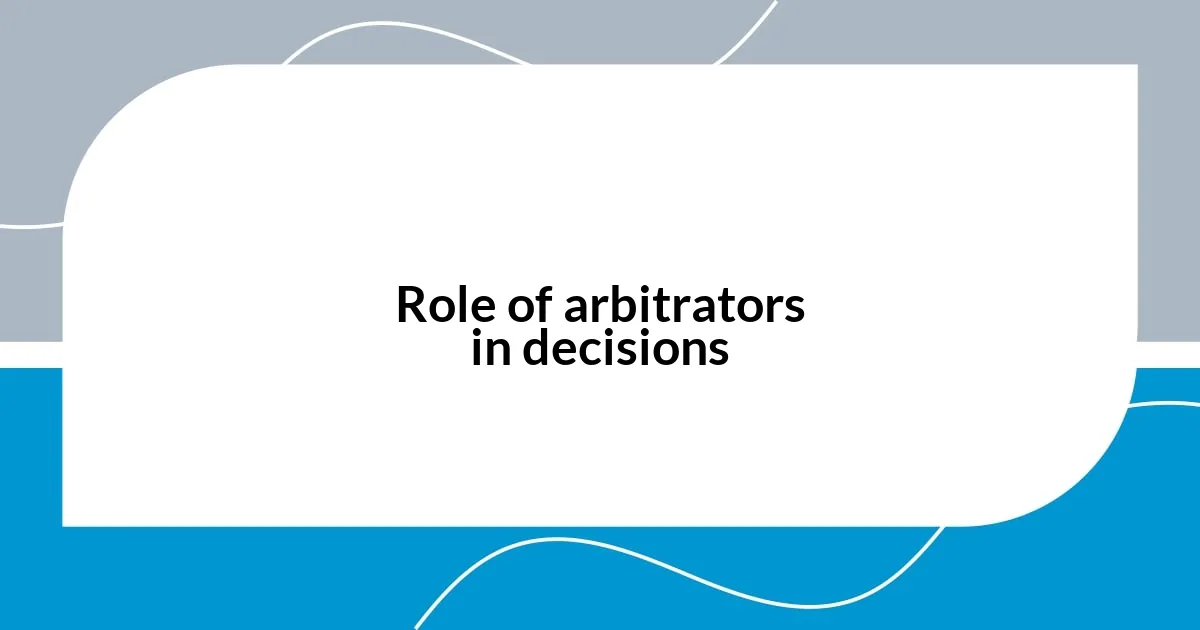Role of arbitrators in decisions