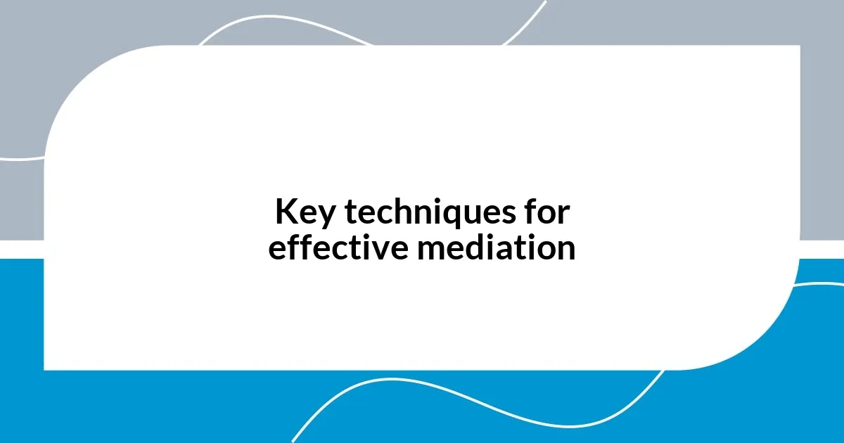 Key techniques for effective mediation