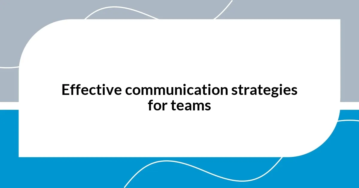 Effective communication strategies for teams