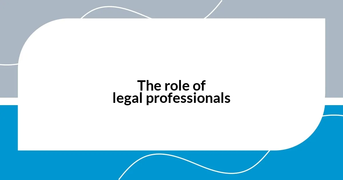 The role of legal professionals