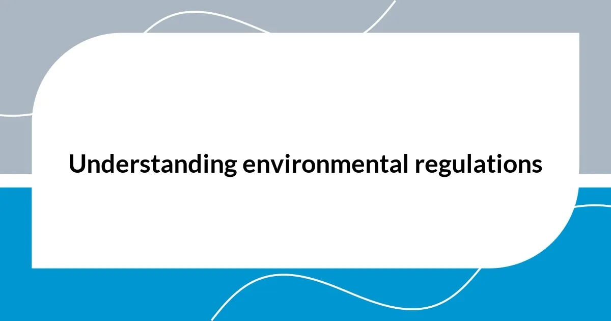 Understanding environmental regulations