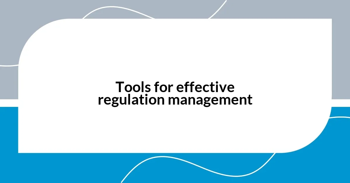 Tools for effective regulation management