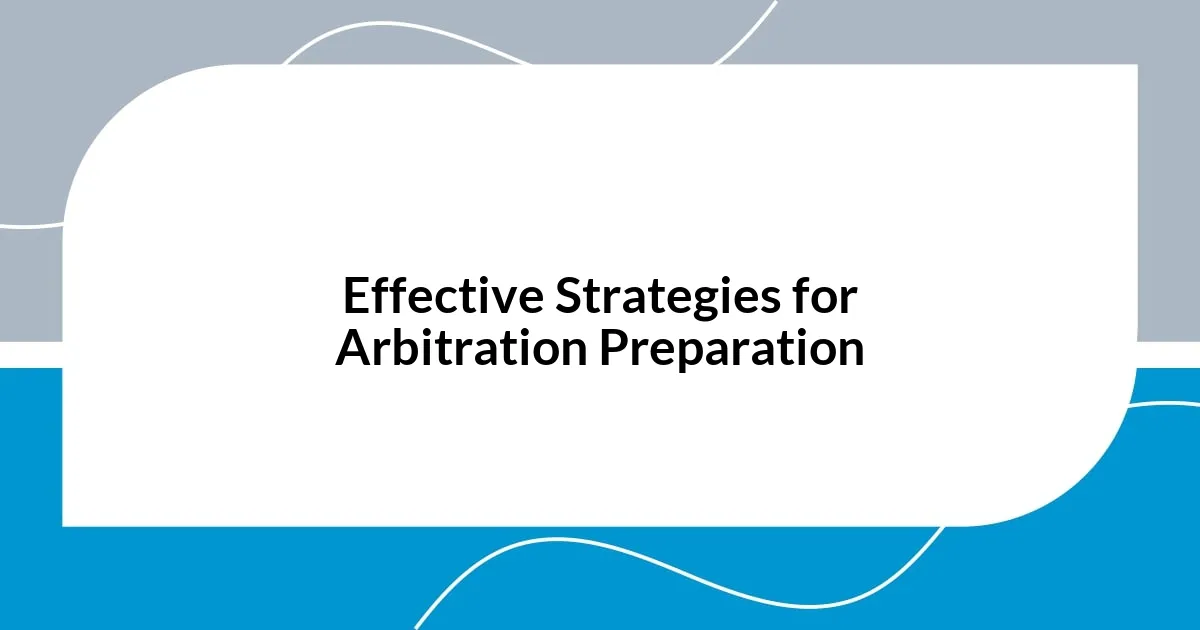 Effective Strategies for Arbitration Preparation