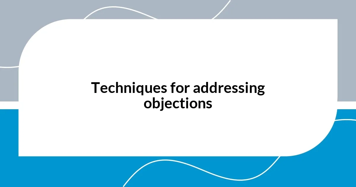 Techniques for addressing objections