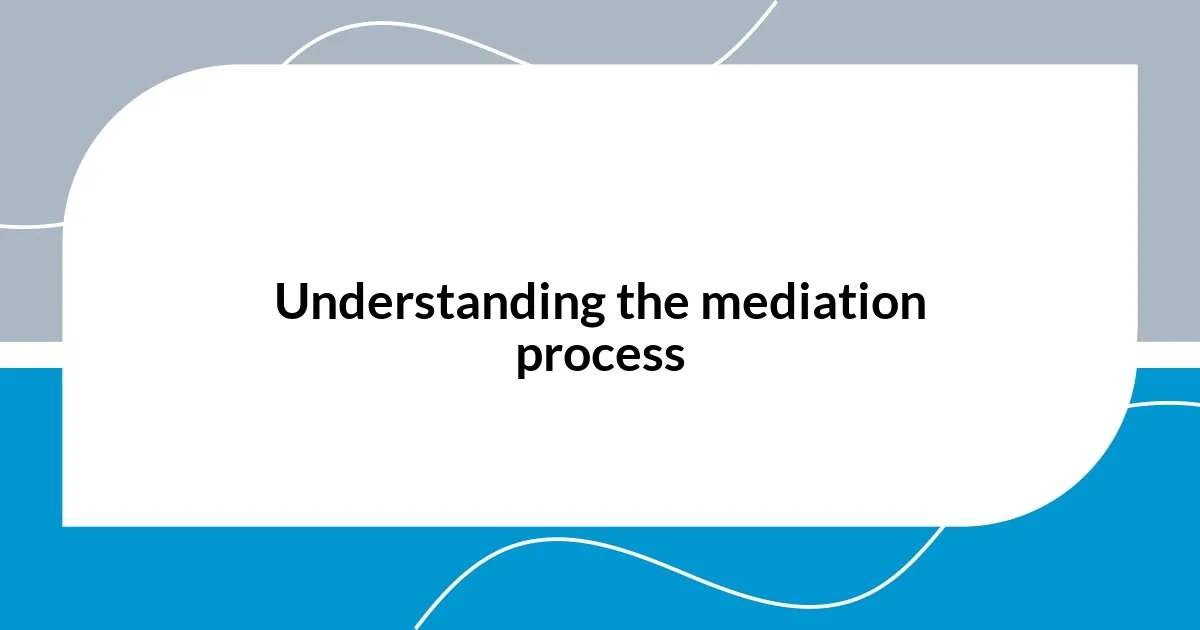 Understanding the mediation process