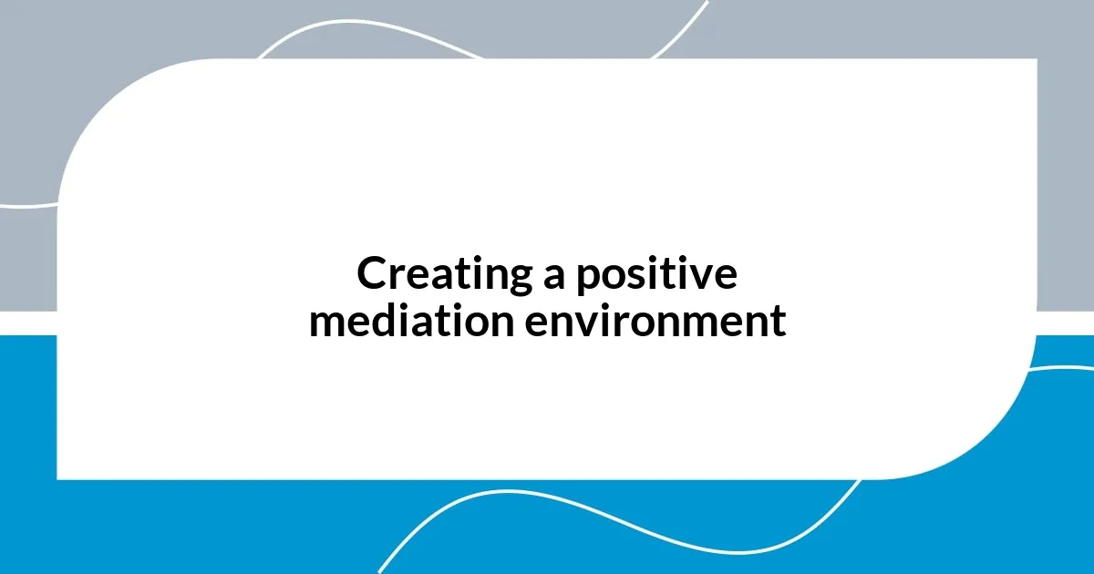 Creating a positive mediation environment