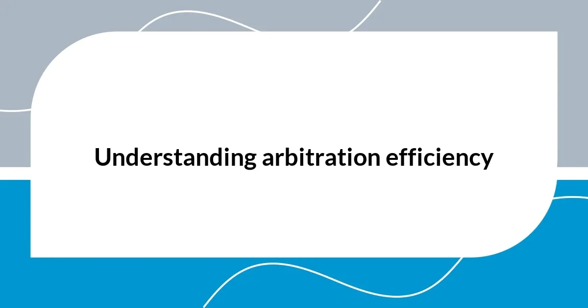 Understanding arbitration efficiency