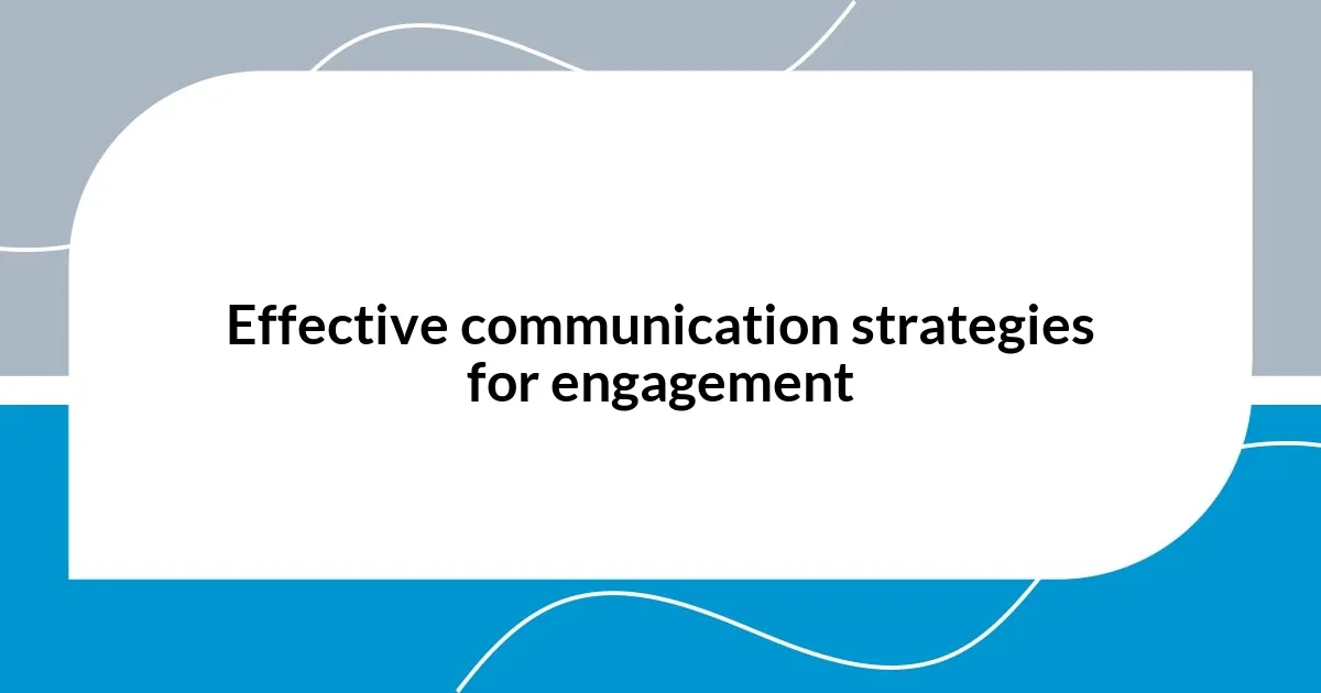 Effective communication strategies for engagement