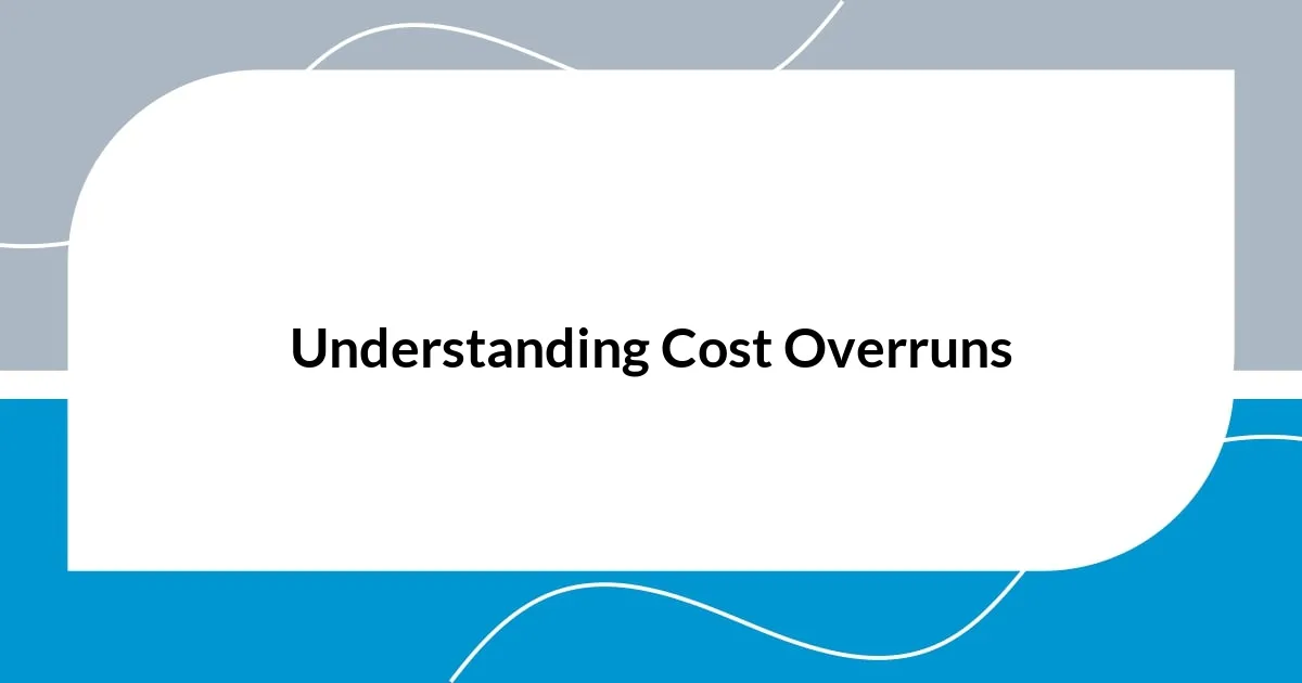 Understanding Cost Overruns