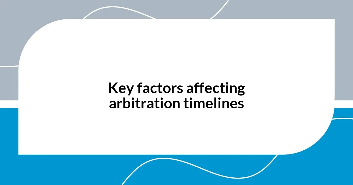 Key factors affecting arbitration timelines