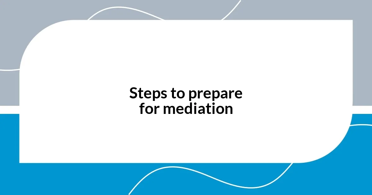 Steps to prepare for mediation