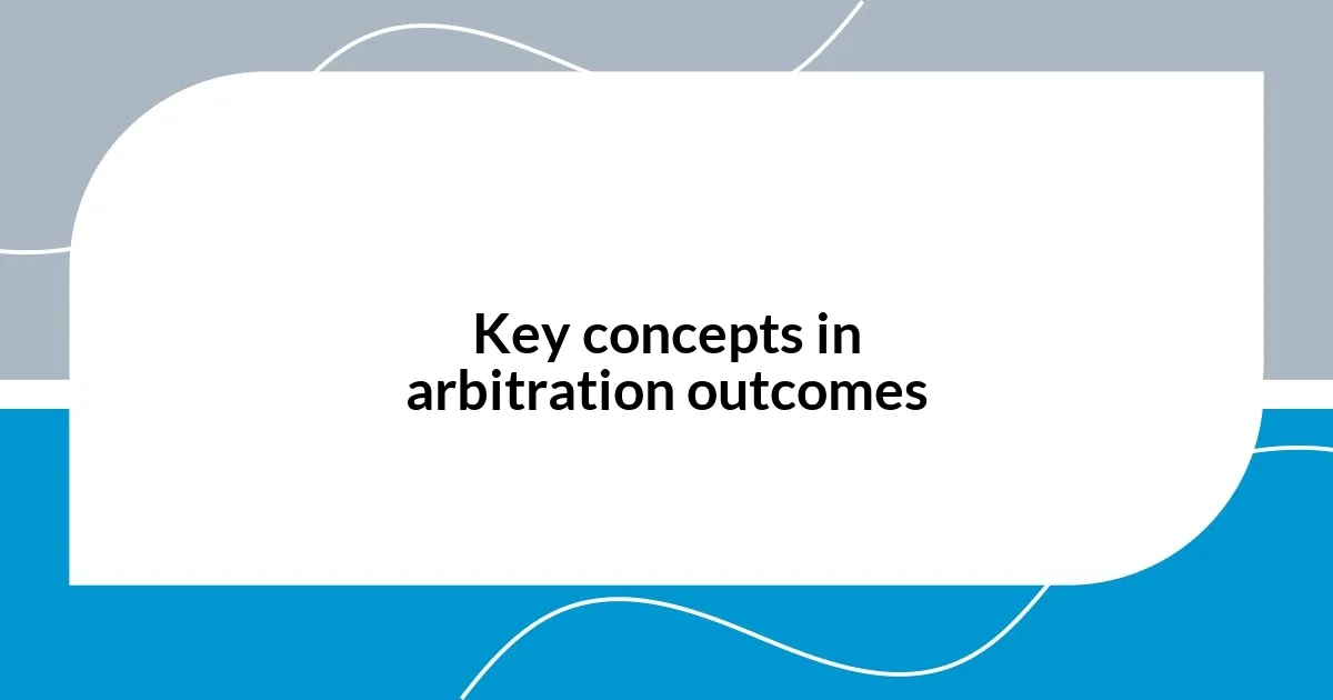 Key concepts in arbitration outcomes